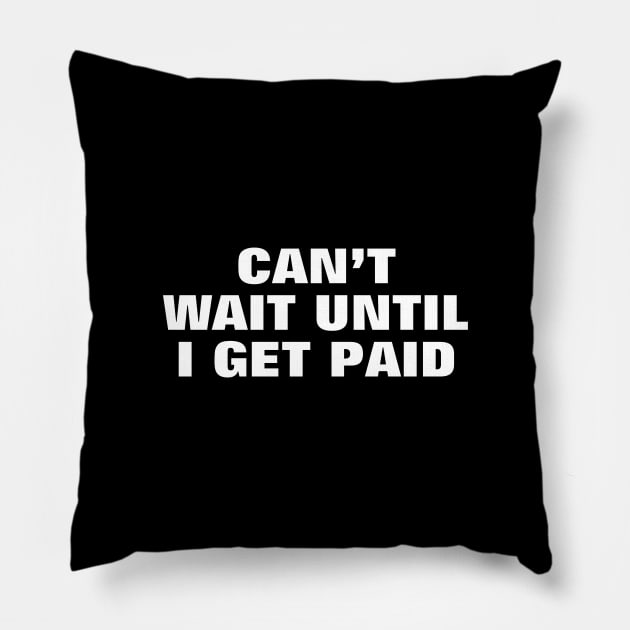 CAN’T WAIT UNTIL I GET PAID - MONEY SAYING Pillow by SpHu24