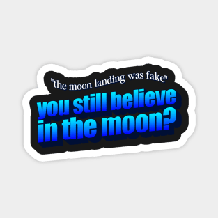 You Still Believe In The Moon?- The moon landing was fake conspiracy theory parody Magnet