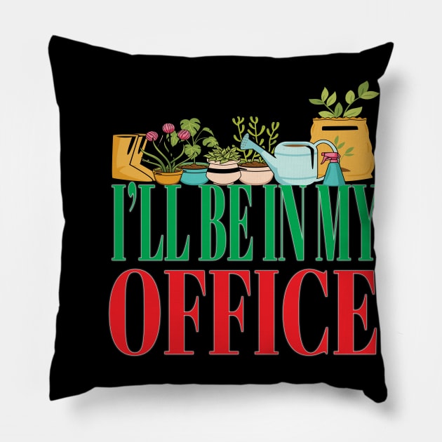 I'll Be In My Office Garden Funny Gardener Gardening Pillow by Envision Styles