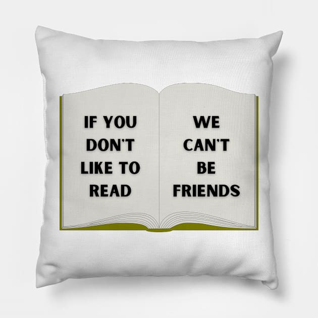 If you don't like to read, we can't be friends. Pillow by Dress Well Shop