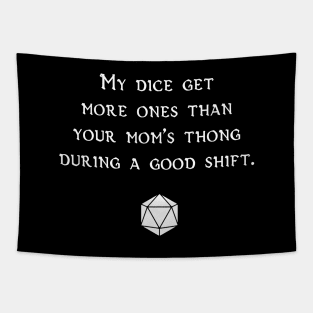 My Dice Get More Ones Than Your Mom's Thong During A Good Shift Tapestry