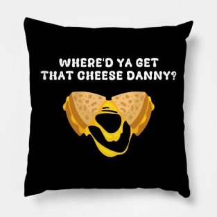 Where'd Ya Get That Cheese Danny Shane Gillis Grilled Cheese Pillow