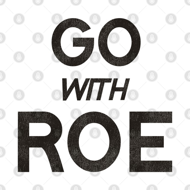 Go With Roe / Women's Rights Pro Choice Roe v Wade by darklordpug