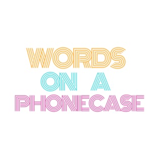 words on a phonecase T-Shirt