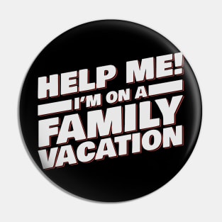 Help Me! I'm On A Family Vacation Pin