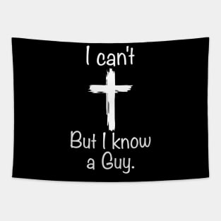 I Can't But I Know A Guy Funny Jesus Cross Christian Tapestry