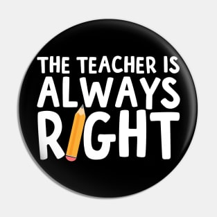 The Teacher is always right Pin