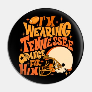 I'm Wearing Tennessee Orange For Him Tennessee Football Pin