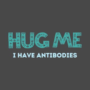 Hug Me I Have The Antibodies T-Shirt