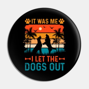 It Was Me I Let The Dogs Out Pin