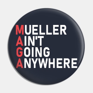 Mueller Ain't Going Anywhere Pin