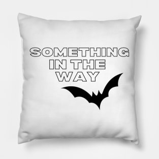 Something in the Way Pillow