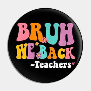 Bruh We Back Teachers Back To School Teacher Pin