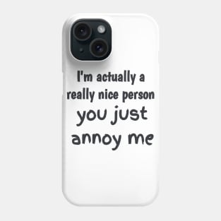 I'm actually a really nice person Phone Case