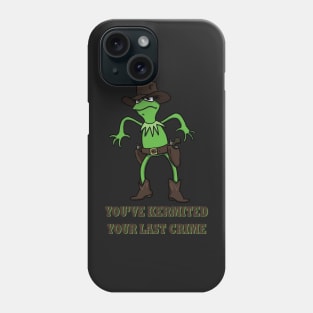 Kermit Cowboy : You've kermited you last crime Phone Case