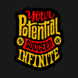 Your Potential To Succeed Is Infinite - Typography Inspirational Quote Design Great For Any Occasion T-Shirt