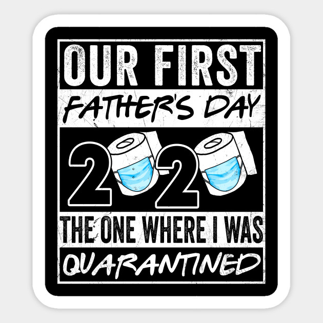 Our First Fathers Day 2020 Quarantine Toilet Paper Fathers Day Gift Ideas Our First Fathers Day 2020 Quarantined Sticker Teepublic Au