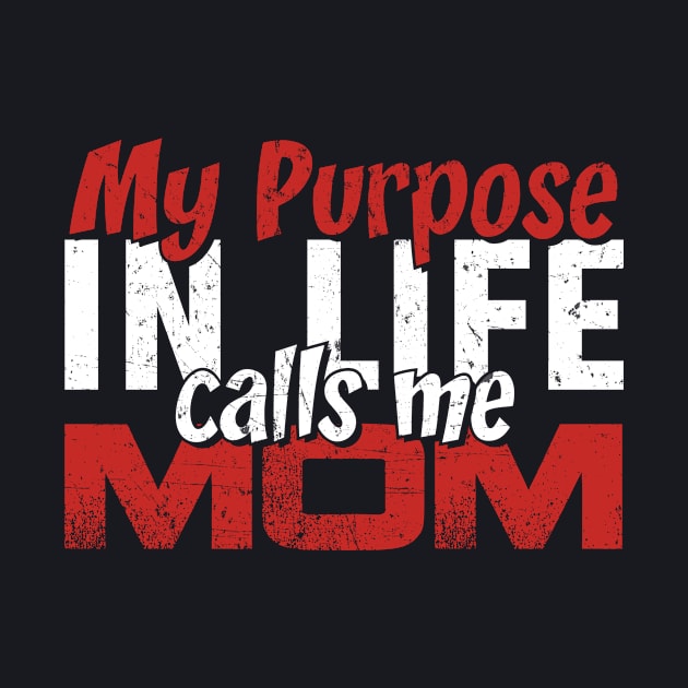 My purpose in Life Calls Me Mom Gift Tee for Women Mother's day by MapleLeaf