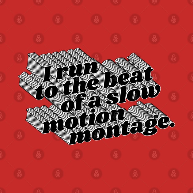 I Run To The Beat of A Slow Motion Montage by darklordpug