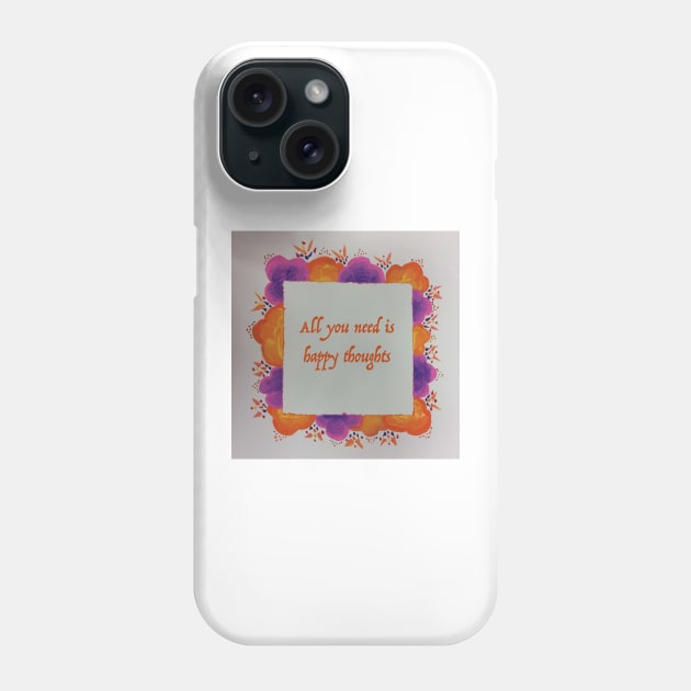 All you need is happy thoughts Phone Case by hannahehansen