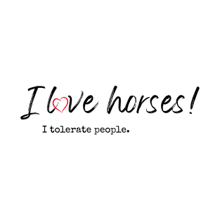 I love horses! I tolerate people. T-Shirt