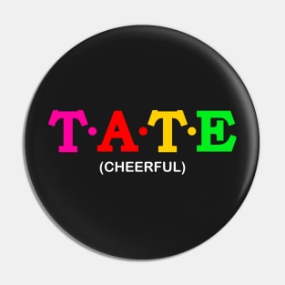 Tate - Cheerful. Pin