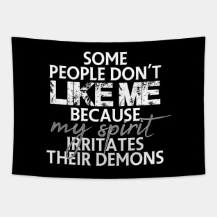 Some people don't like me because my spirit irritates their demons Tapestry