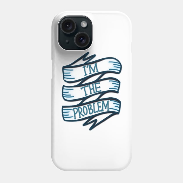 i'm the problem Phone Case by Aymzie94