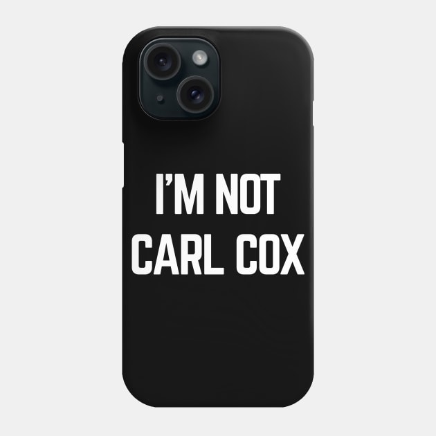 I’m not Carl Cox Phone Case by Raw Designs LDN