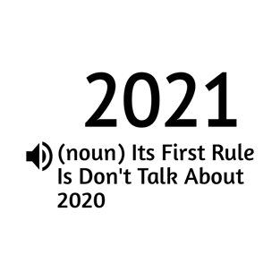 2021 Its First Rule Is Don't Talk About 2020 - Funny Quarantine Gift Ideas For Best friend Birthday - New Year 2021 Funny Present T-Shirt