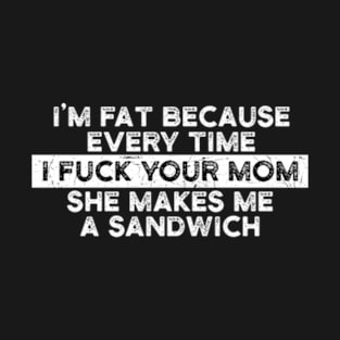 I'M FAT YOUR MOM T-Shirt