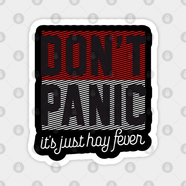 Cool Saying Don`t Panic It`s Just Hay Fever Magnet by Macphisto Shirts