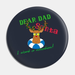 Dear Dad Santa I Want A Vacation Design Pin