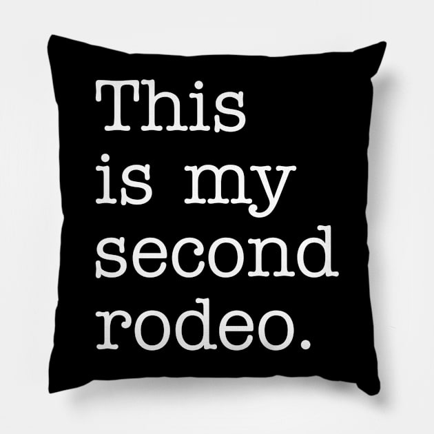 "This is my second rodeo." in plain white letters - cos you're not the noob, but barely Pillow by r.abdulazis