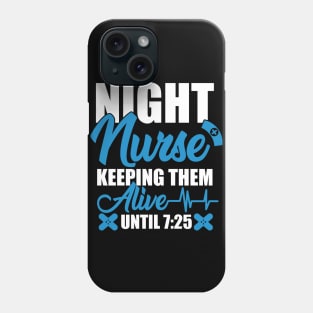 Night Shift Nurse Shirt Keeping Alive Until 7:25 Nursing Tee Phone Case