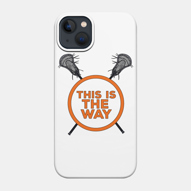 This Is The Way - Lacrosse Gift Idea Quotes - Phone Case