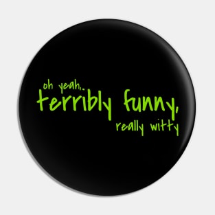 Terribly funny, Really witty Pin