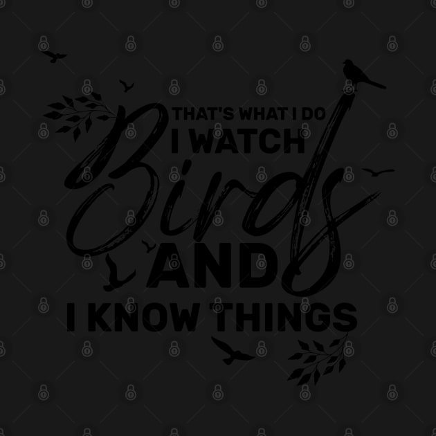 "That's what I do I watch birds and I know things by greatnessprint