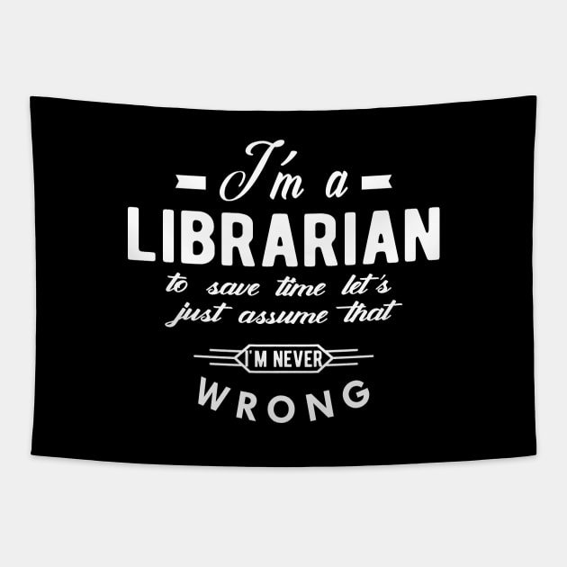Librarian - To save time let just assume that I'm never wrong Tapestry by KC Happy Shop