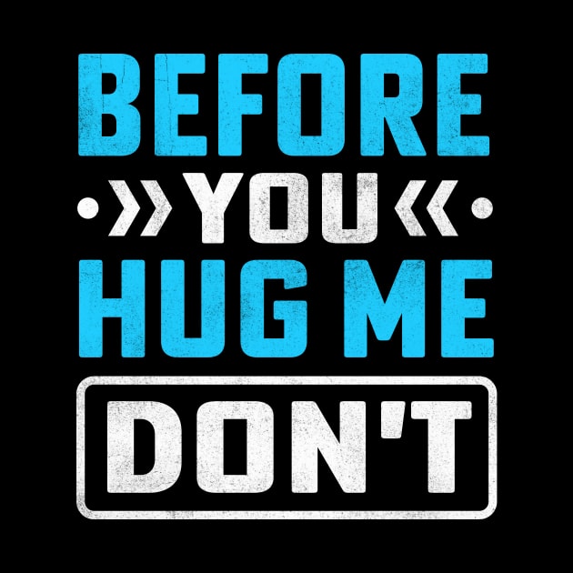 Before You Hug Me Don't by TheDesignDepot