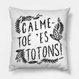 Calme-toé 'es totons! Pillow