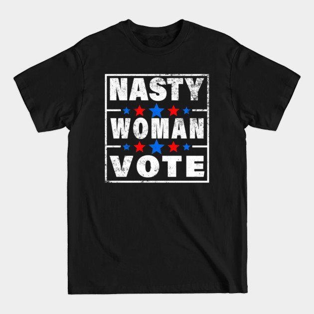 Disover nasty women vote - Nasty Women Vote - T-Shirt