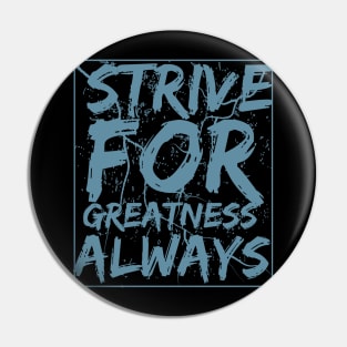 Strive For Greatness Always Motivational Pin