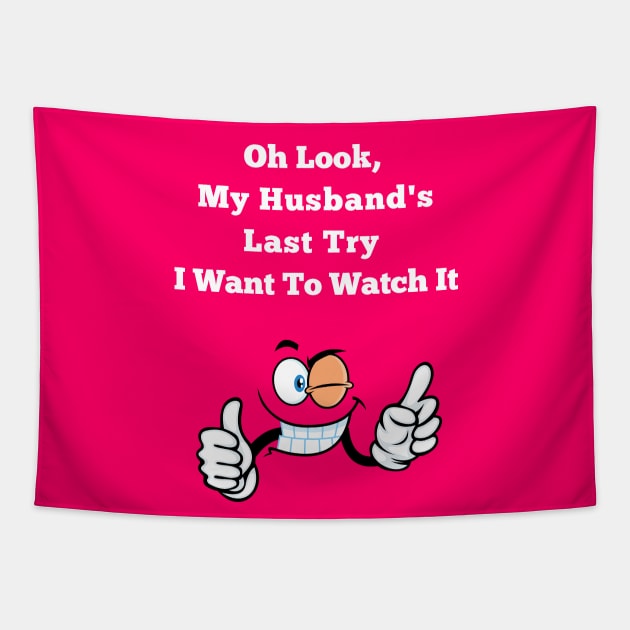 Oh Look, My Husband's Last Try I Want To Watch It Wife Funny Tapestry by MotleyRidge