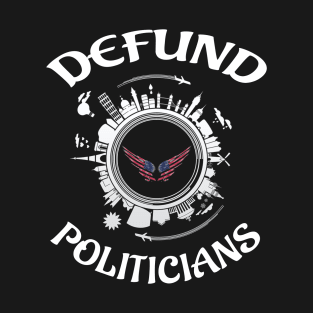 Defund Politicians T-Shirt