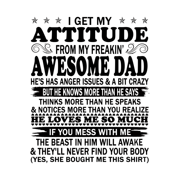 I Get My Attitude From My Freaking Awesome Dad by peskybeater