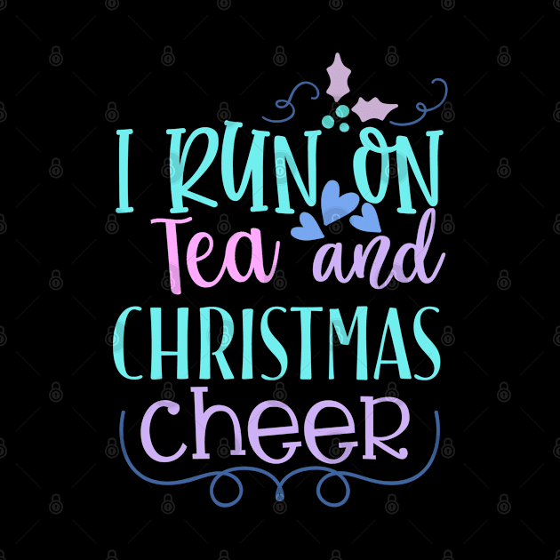 I Run on Tea and Christmas Cheer by Loganferret