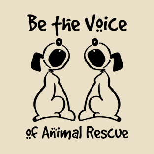 Be The Voice Of Animal Rescue 1 T-Shirt