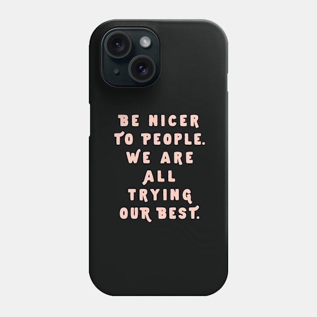 Be Nicer to People We Are All Trying Our Best by The Motivated Type in Black and PInk Phone Case by MotivatedType