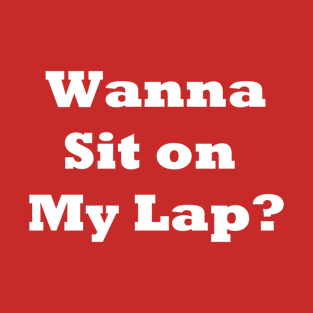 Wanna Sit On My Lap T-Shirt